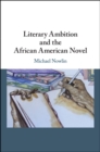 Literary Ambition and the African American Novel - eBook