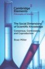 The Social Dimensions of Scientific Knowledge : Consensus, Controversy, and Coproduction - Book