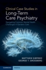 Clinical Case Studies in Long-Term Care Psychiatry : Navigating Common Mental Health Challenges in Geriatric Care - Book