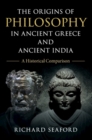 The Origins of Philosophy in Ancient Greece and Ancient India : A Historical Comparison - Book