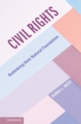 Civil Rights : Rethinking their Natural Foundation - Book