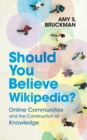 Should You Believe Wikipedia? : Online Communities and the Construction of Knowledge - Book