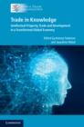 Trade in Knowledge : Intellectual Property, Trade and Development in a Transformed Global Economy - Book