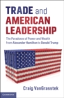 Trade and American Leadership : The Paradoxes of Power and Wealth from Alexander Hamilton to Donald Trump - eBook