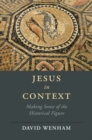 Jesus in Context : Making Sense of the Historical Figure - eBook