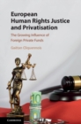 European Human Rights Justice and Privatisation : The Growing Influence of Foreign Private Funds - eBook
