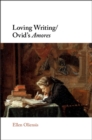 Loving Writing/Ovid's Amores - eBook