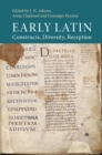 Early Latin : Constructs, Diversity, Reception - eBook