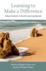 Learning to Make a Difference : Value Creation in Social Learning Spaces - eBook