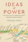 Ideas of Power : The Politics of American Party Ideology Development - eBook