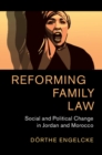 Reforming Family Law : Social and Political Change in Jordan and Morocco - eBook
