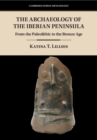 Archaeology of the Iberian Peninsula : From the Paleolithic to the Bronze Age - eBook