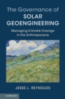 Governance of Solar Geoengineering : Managing Climate Change in the Anthropocene - eBook