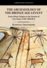 Archaeology of the Bronze Age Levant : From Urban Origins to the Demise of City-States, 3700-1000 BCE - eBook