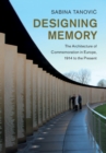 Designing Memory : The Architecture of Commemoration in Europe, 1914 to the Present - eBook