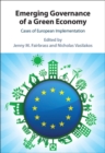 Emerging Governance of a Green Economy : Cases of European Implementation - eBook