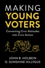 Making Young Voters : Converting Civic Attitudes into Civic Action - eBook