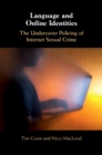 Language and Online Identities : The Undercover Policing of Internet Sexual Crime - eBook