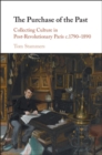 Purchase of the Past : Collecting Culture in Post-Revolutionary Paris c.1790-1890 - eBook