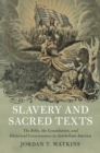 Slavery and Sacred Texts : The Bible, the Constitution, and Historical Consciousness in Antebellum America - eBook