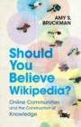 Should You Believe Wikipedia? : Online Communities and the Construction of Knowledge - eBook