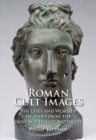 Roman Cult Images : The Lives and Worship of Idols from the Iron Age to Late Antiquity - eBook