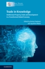 Trade in Knowledge : Intellectual Property, Trade and Development in a Transformed Global Economy - eBook