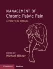 Management of Chronic Pelvic Pain : A Practical Manual - Book