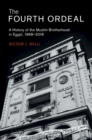 The Fourth Ordeal : A History of the Muslim Brotherhood in Egypt, 1968-2018 - Book