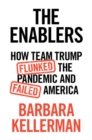 The Enablers : How Team Trump Flunked the Pandemic and Failed America - Book