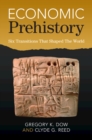 Economic Prehistory : Six Transitions That Shaped The World - Book