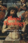 Blood Theology : Seeing Red in Body- and God-Talk - Book