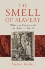 Smell of Slavery : Olfactory Racism and the Atlantic World - eBook