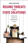 Regime Threats and State Solutions : Bureaucratic Loyalty and Embeddedness in Kenya - eBook