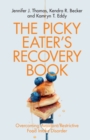 Picky Eater's Recovery Book : Overcoming Avoidant/Restrictive Food Intake Disorder - eBook