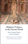 Religious Violence in the Ancient World : From Classical Athens to Late Antiquity - eBook
