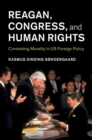 Reagan, Congress, and Human Rights : Contesting Morality in US Foreign Policy - eBook