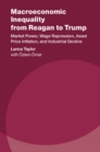 Macroeconomic Inequality from Reagan to Trump : Market Power, Wage Repression, Asset Price Inflation, and Industrial Decline - eBook