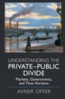 Understanding the Private-Public Divide : Markets, Governments, and Time Horizons - eBook