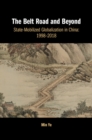 Belt Road and Beyond : State-Mobilized Globalization in China: 1998-2018 - eBook