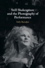 Still Shakespeare and the Photography of Performance - eBook