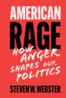 American Rage : How Anger Shapes Our Politics - eBook