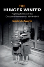 The Hunger Winter : Fighting Famine in the Occupied Netherlands, 1944-1945 - eBook