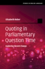 Quoting in Parliamentary Question Time : Exploring Recent Change - eBook