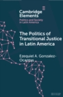 Politics of Transitional Justice in Latin America : Power, Norms, and Capacity Building - eBook