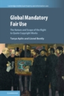 Global Mandatory Fair Use : The Nature and Scope of the Right to Quote Copyright Works - eBook