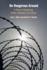 On Dangerous Ground : A Theory of Bargaining, Border Settlement, and Rivalry - eBook
