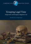 Grasping Legal Time : Temporality and European Migration Law - eBook
