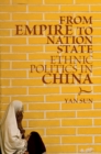 From Empire to Nation State : Ethnic Politics in China - eBook