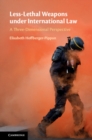Less-Lethal Weapons under International Law : A Three-Dimensional Perspective - eBook